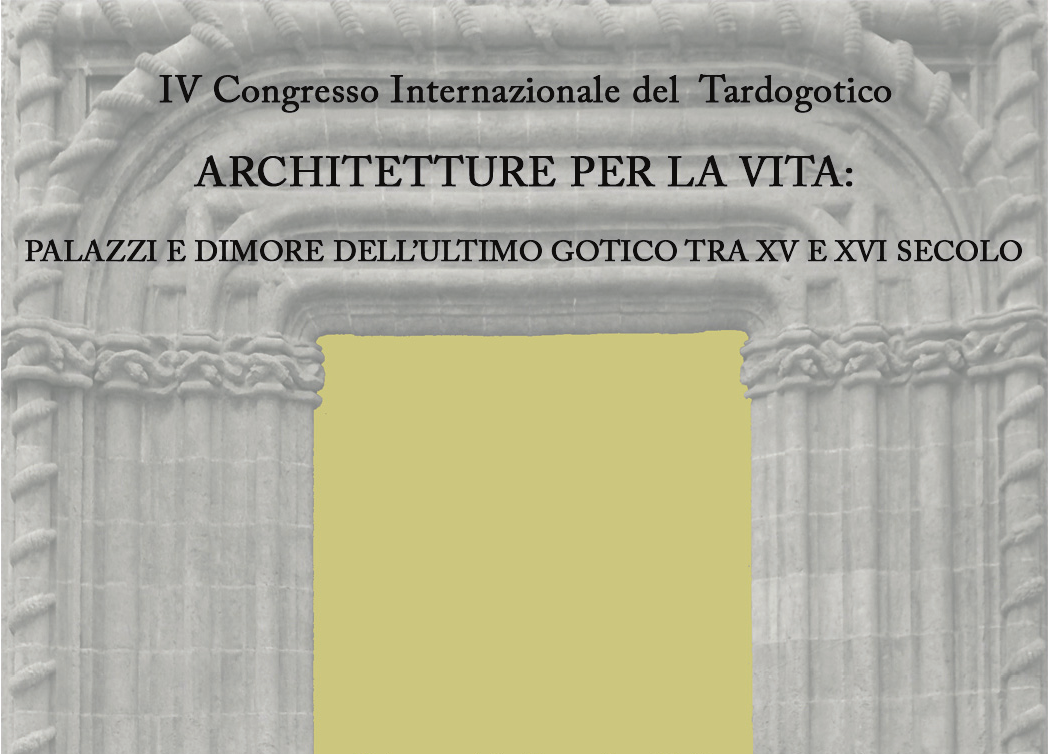 IV Congresso Internacional do Tardo-Gtico: Architetture per la vita: palazzi e dimore dellultimo Gotico tra XV e XVI secolo