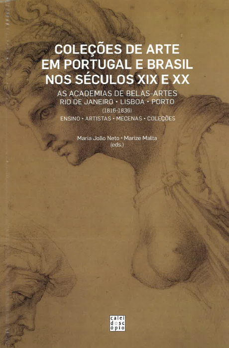 Colees de Arte em Portugal e Brasil nos sculos XIX e XX. As Academias de Belas-Artes do Rio de Janeiro, de Lisboa e do Porto, 1816-1836: Ensino, Artistas, Mecenas e Colees - 2016, PP. 527