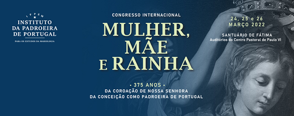 Congresso Internacional "Mulher, Me e Rainha. Nos 375 Anos da Coroao de Nossa Senhora da Conceio como Padroeira de Portugal"